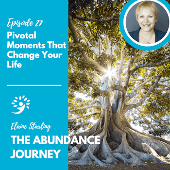 Pivotal Moments That Change Your Life with Elaine Starling