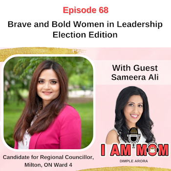 Ep 68 - Women in Leadership Election Edition Chat with Candidate, Sameera Ali