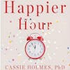 Happier Hour Free Book: A Summary of Cassie Holmes' Insights