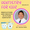 Innovations and Insights in future Dentistry with Dr. James Mah