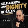Thriving In Sales With Selflessness & Dignity - Joe Pici