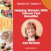 Helping Women With Cancer Feel Beautiful w/Kim Becker