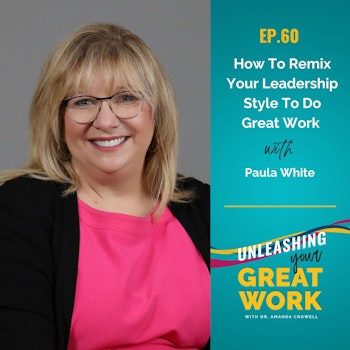 How to Remix Your Leadership Style to do Great Work with Paula White | UYWG060