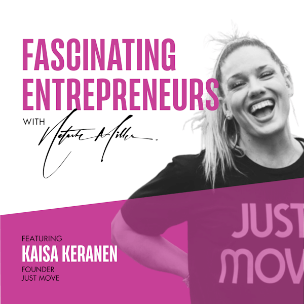 Just Move with Multi-Million Dollar Business Founder Kaisa Keranen Ep. 98