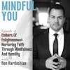 Embers Of Enlightenment: Nurturing Faith Through Mindfulness And Humility With Coach Ron Kardashian