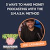 5 Ways to Make Money Podcasting with the S.M.A.S.H. Method (with Joe Casabona)