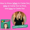 How to Know When to Come Out, Who to Come Out to First,  and How to Come Out (with Candice Czubernat)