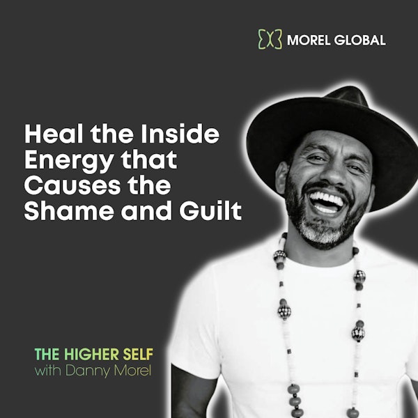 052 Heal the Inside Energy that Causes the Shame and Guilt