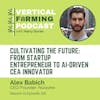 S10E126 Alex Babich / Nuravine - Cultivating the Future: From Startup Entrepreneur to AI-Driven CEA Innovator