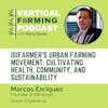 S8E95: Marcos Enriquez / ISIFarmer - ISIFarmer's Urban Farming Movement: Cultivating Health, Community, and Sustainability