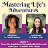 Mastering Life’s Living Adventures: From the Breakdown Comes the Breakthrough with Guest Dr. Kristin Wild – Part I