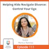 Helping Kids Navigate Divorce: Control Your Ego with Monica Ramirez