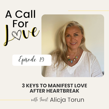 3 Keys to Manifest Love After Heartbreak with Alicja Torun l S1E019
