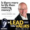 52. Is There More To Life Than Making Money? with Mike Henry, Sr.