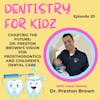 Charting the Future: Dr. Preston Brown's Vision for Prosthodontics and Children’ Dental Care