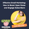 Effective Email Marketing:  How to Boost Open Rates  and Engage Subscribers (with Liz Wilcox)