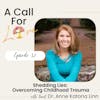 Shedding Lies: Overcoming Childhood Trauma with Dr. Anne Katona Linn l S1E032