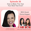 Ep36 - How to Make This Year Your Best Year Ever!  With Guest Elvira Hopper