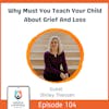 Why Must You Teach Your Child About Grief And Loss with Shirley Thiessen