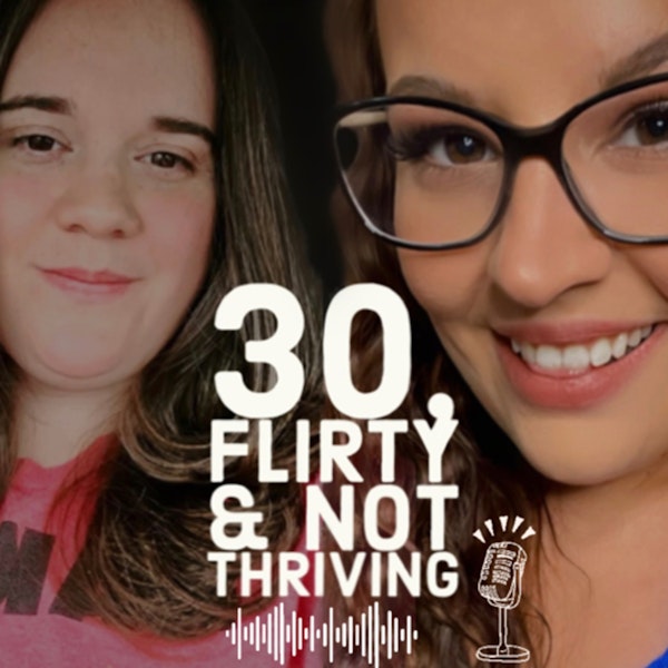 30, Flirty & Not Thriving