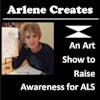 Arlene Creates: An Art Show to Raise Awareness for ALS