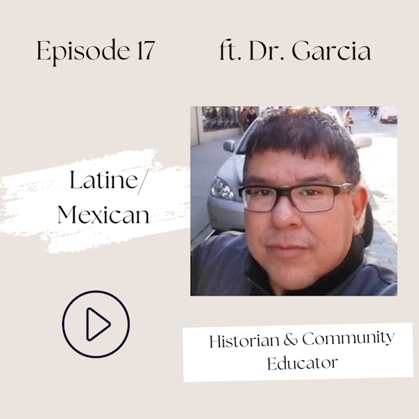 Latine/Mexican—What's the Real Story about Mexican Immigration to the US? (Dr. Jerry Garcia, S1, Ep 17)