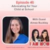 Ep40 - Advocating for Your Child at School