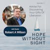 Robert A. Wilson’s Advise For Discovering Your Gifts Of Liberation