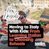 S2 EP 11 Moving to Italy With Kids:  From Language Learning to Choosing Schools