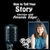 Episode 264: How to Tell Your Story - Interview Amanda Edgar