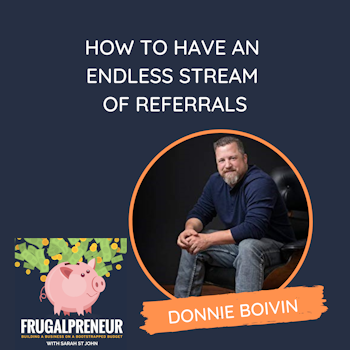 How to Have an Endless Stream of Referrals (with Donnie Boivin)