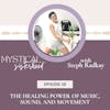 The Healing Power Of Music, Sound, and Movement With Steph Radkay