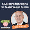 Leveraging Networking for Bootstrapping Success (with Bill Mueller)