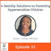 4 Healthy Solutions to Parenting Hypersensitive Children with Lafaya Mitchell