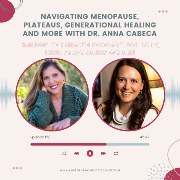 EP 158-Navigating Menopause, Plateaus, Generational Healing and More With Dr. Anna Cabeca