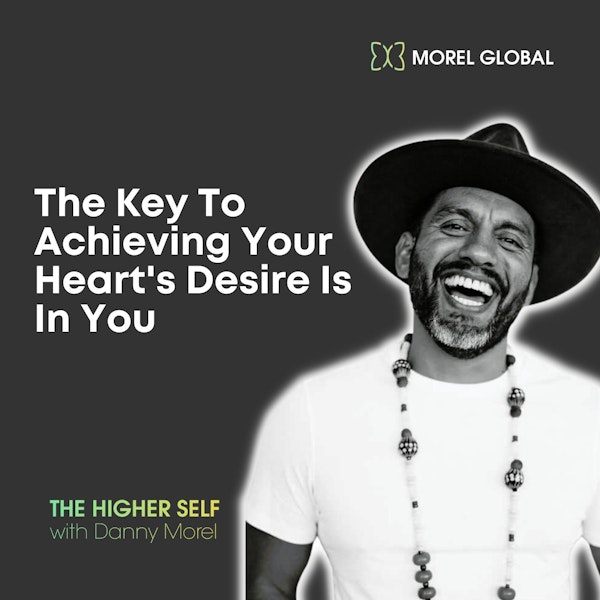 046 The Key To Achieving Your Heart's Desire Is In You