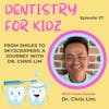 From Smiles to Skyscrapers: A Journey with Dr. Chris Lim