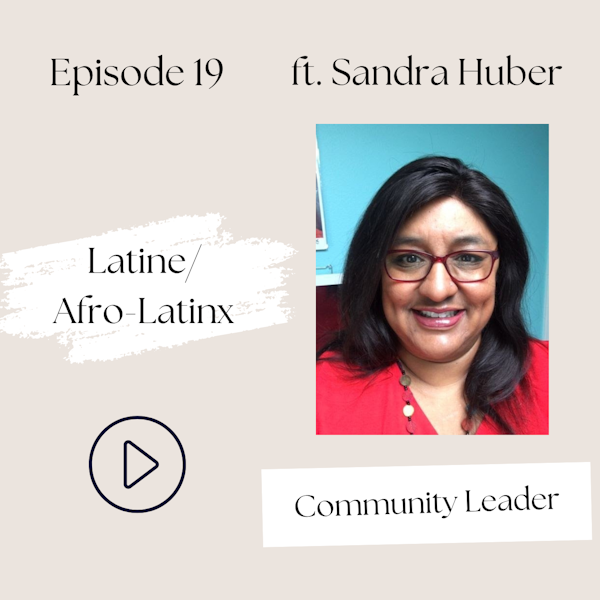 Latine/Afro-Latinx—What Do You Mean Black AND Latinx? Navigating Racial and Coloristic Oppression as an Afro-Latina (Sandra Huber, S1, Ep 19)
