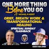 Grief, Breath Work & Transformational Healing- Spiritual Sunday Flashback