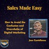How to Avoid the Confusion and Overwhelm of  Digital Marketing  with Jose Castellanos