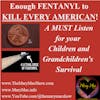 Enough Fentanyl to Kill EVERY American! Educate Yourself NOW About This Illegal Drug