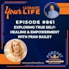 Exploring True Self: Healing and Empowerment with Fran Bailey, 861