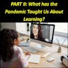 Part II: Post-Pandemic: Is Blended Learning the Way of the Future for Schools?
