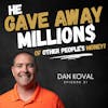 He Gave Away Millions of Dollars of Other People's Money! – Dan Koval