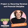 Project vs. Recurring Revenue and Financial Discipline (with Wayne Mullins)