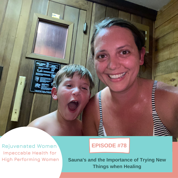 EP 78-Sauna's & The Importance of Trying New Things When Healing