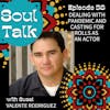 Dealing with Pandemic and Casting for Rolls as an Actor - Valente Rodriguez