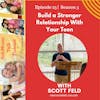 Build a Stronger Relationship With Your Teen w/Scott Feld