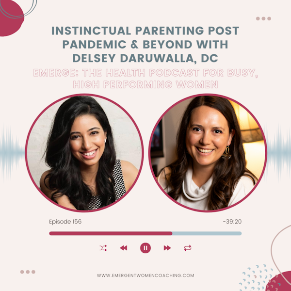 EP 156-Instinctual Parenting Post Pandemic & Beyond with Delsey Daruwalla
