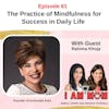 EP 61 - The Practice of Mindfulness for Success in Daily Life